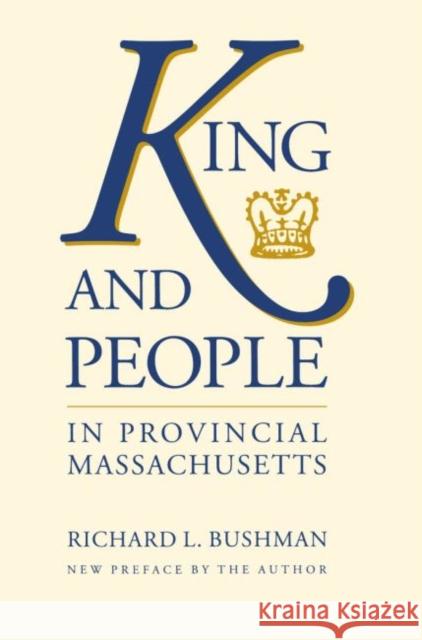 King and People in Provincial Massachusetts Richard Lyman Bushman 9780807843987