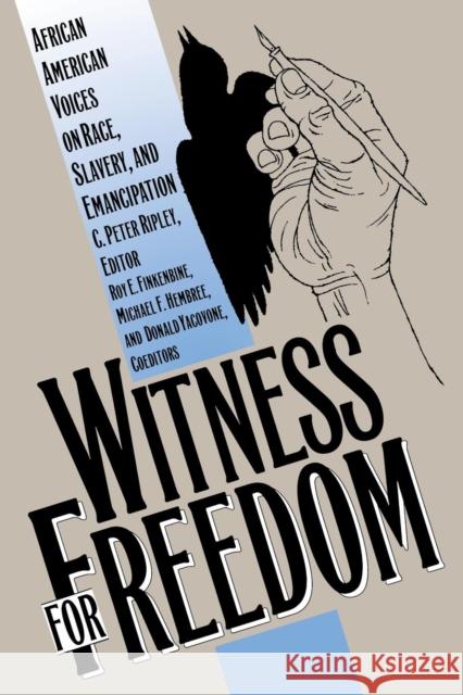 Witness for Freedom: African American Voices on Race, Slavery, and Emancipation Ripley, C. Peter 9780807844045 University of North Carolina Press