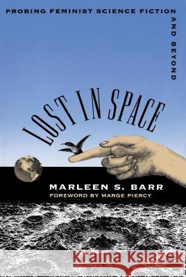 Lost in Space: Probing Feminist Science Fiction and Beyond Barr, Marleen S. 9780807844212 University of North Carolina Press