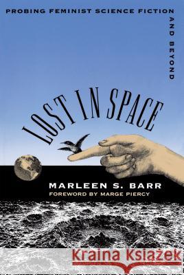 Lost in Space: Probing Feminist Science Fiction and Beyond Barr, Marleen S. 9780807844212