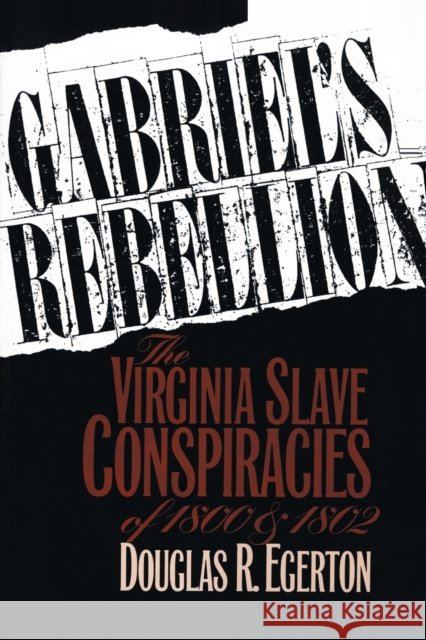 Gabriel's Rebellion: The Virginia Slave Conspiracies of 1800 and 1802 Egerton, Douglas R. 9780807844229 University of North Carolina Press