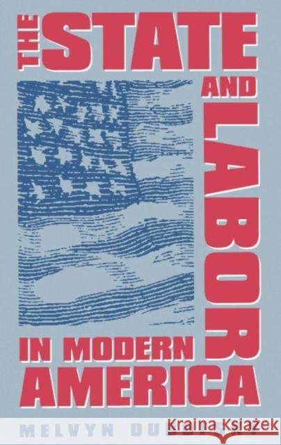 The State and Labor in Modern America Melvyn Dubofsky 9780807844366