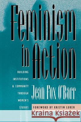 Feminism in Action: Building Institutions and Community through Women's Studies O'Barr, Jean Fox 9780807844397