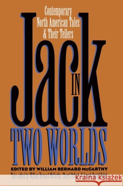 Jack in Two Worlds: Contemporary North American Tales and Their Tellers William B. McCarthy Joseph Daniel Sobol Cheryl Oxford 9780807844434