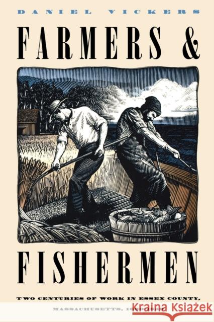 Farmers and Fishermen: Two Centuries of Work in Essex County, Massachusetts, 1630-1850 Daniel Vickers 9780807844588 University of North Carolina Press