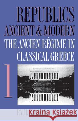 Republics Ancient and Modern, Volume I: The Ancien Régime in Classical Greece Rahe, Paul a. 9780807844731