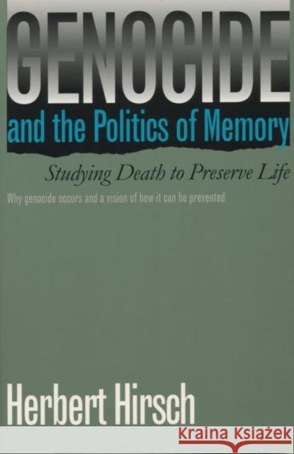 Genocide and the Politics of Memory: Studying Death to Preserve Life Herbert Hirsch 9780807845059 University of North Carolina Press
