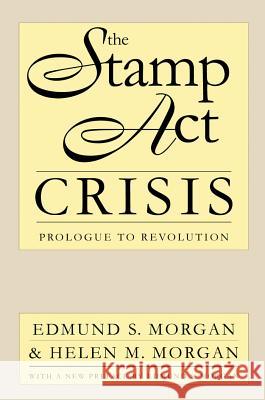 The Stamp Act Crisis: Prologue to Revolution Morgan, Edmund S. 9780807845134