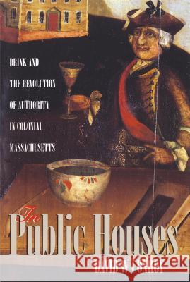 In Public Houses: Drink and the Revolution of Authority in Colonial Massachusetts Conroy, David W. 9780807845219 University of North Carolina Press