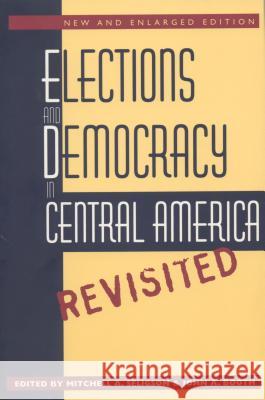 Elections and Democracy in Central America, Revisited Mitchell A. Seligson John A. Booth 9780807845387
