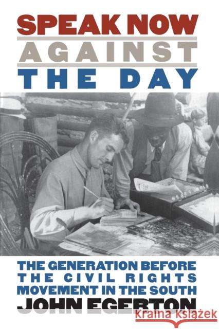 Speak Now Against the Day: The Generation Before the Civil Rights Movement in the South Egerton, John 9780807845578