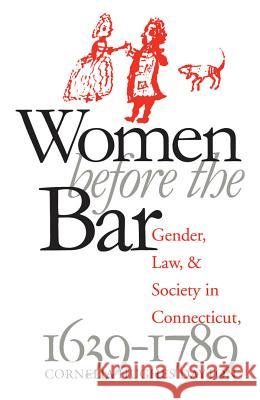 Women Before the Bar: Gender, Law, and Society in Connecticut, 1639-1789 Dayton, Cornelia Hughes 9780807845615