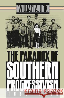 Paradox of Southern Progressivism, 1880-1930 Link, William A. 9780807845899