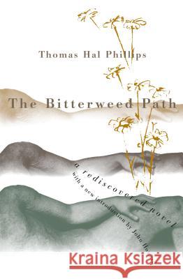 Bitterweed Path: A Rediscovered Novel Thomas Hal Phillips John Howard 9780807845950 University of North Carolina Press