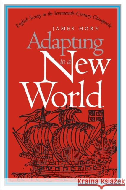 Adapting to a New World: English Society in the Seventeenth-Century Chesapeake Horn, James 9780807846148 University of North Carolina Press