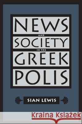 News and Society in the Greek Polis Sian Lewis 9780807846216 University of North Carolina Press