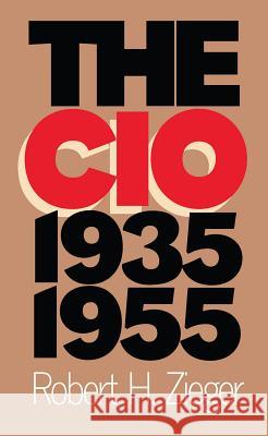 The CIO, 1935-1955 Robert H. Zieger 9780807846308 University of North Carolina Press