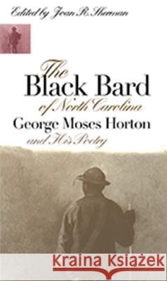 Black Bard of North Carolina George Moses Horton Joan Rita Sherman 9780807846483