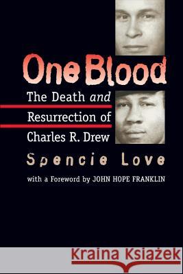 One Blood: The Death and Resurrection of Charles R. Drew Love, Spencie 9780807846827 University of North Carolina Press