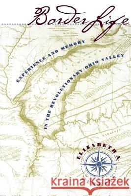 Border Life: Experience and Memory in the Revolutionary Ohio Valley Perkins, Elizabeth A. 9780807847039