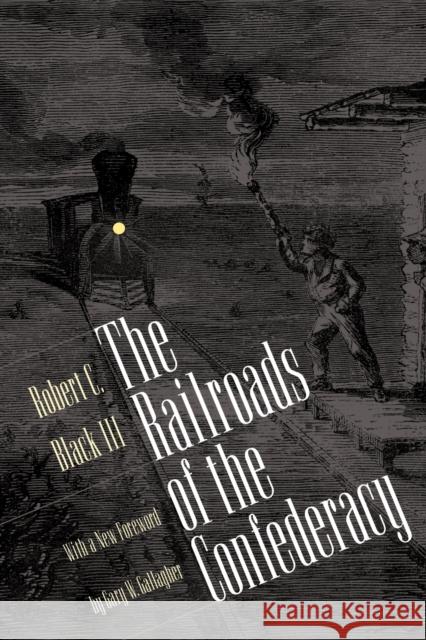 Railroads of the Confederacy Black, Robert C., III 9780807847299 University of North Carolina Press