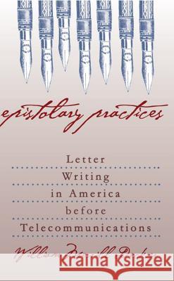 Epistolary Practices: Letter Writing in America before Telecommunications Decker, William Merrill 9780807847435 University of North Carolina Press