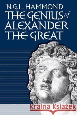 Genius of Alexander the Great Nicholas G. Hammond 9780807847442 University of North Carolina Press