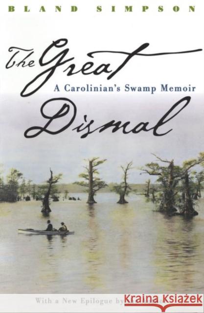 Great Dismal: A Carolinian's Swamp Memoir Simpson, Bland 9780807847527 University of North Carolina Press