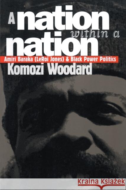 A Nation within a Nation: Amiri Baraka (LeRoi Jones) and Black Power Politics Woodard, Komozi 9780807847619