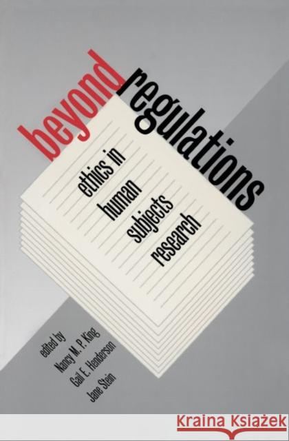 Beyond Regulations: Ethics in Human Subjects Research King, Nancy M. P. 9780807847701 University of North Carolina Press