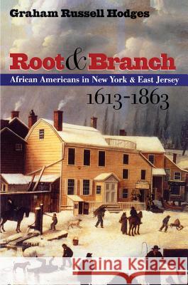Root and Branch: African Americans in New York and East Jersey, 1613-1863 Hodges, Graham Russell Gao 9780807847787 University of North Carolina Press
