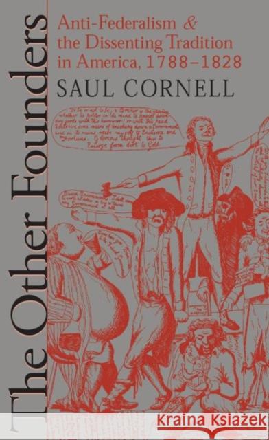 The Other Founders: Anti-Federalism and the Dissenting Tradition in America, 1788-1828 Cornell, Saul 9780807847862 University of North Carolina Press