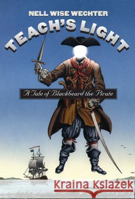 Teach S Light: A Tale of Blackbeard the Pirate Wechter, Nell Wise 9780807847930 University of North Carolina Press
