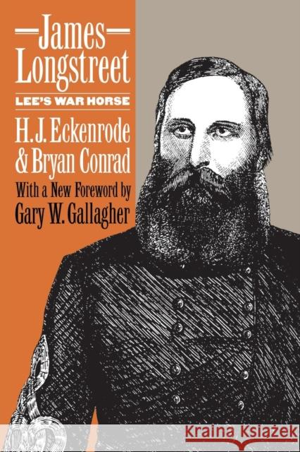 James Longstreet: Lee's War Horse Eckenrode, H. J. 9780807847992 University of North Carolina Press