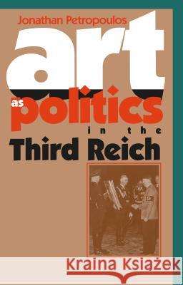 Art As Politics in the Third Reich Jonathan Petropoulos 9780807848098 University of North Carolina Press