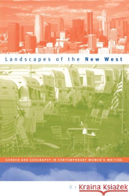 Landscapes of the New West: Gender and Geography in Contemporary Women's Writing Comer, Krista 9780807848135 University of North Carolina Press