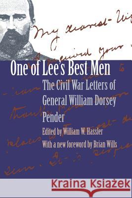 One of Lee's Best Men: The Civil War Letters of General William Dorsey Pender Hassler, William W. 9780807848234 University of North Carolina Press