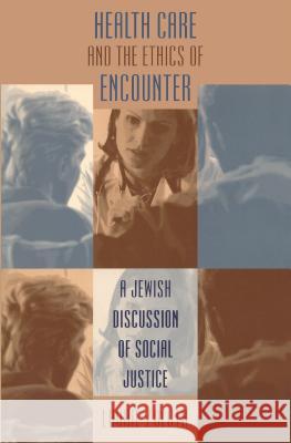 Health Care and the Ethics of Encounter: A Jewish Discussion of Social Justice Laurie Zoloth-Dorfman 9780807848289
