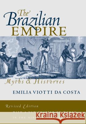 The Brazilian Empire: Myths and Histories Viotti Da Costa, Emilia 9780807848401 University of North Carolina Press