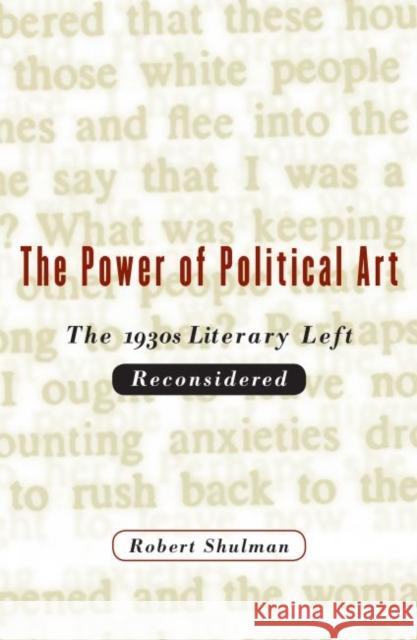 The Power of Political Art: The 1930s Literary Left Reconsidered Shulman, Robert 9780807848531