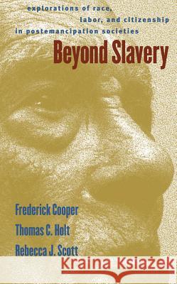 Beyond Slavery: Explorations of Race, Labor, and Citizenship in Postemancipation Societies Cooper, Frederick 9780807848548 University of North Carolina Press