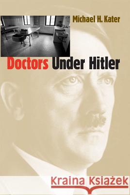 Doctors Under Hitler Michael H. Kater 9780807848586