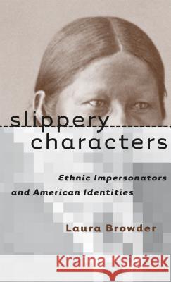 Slippery Characters: Ethnic Impersonators and American Identities Browder, Laura 9780807848593 University of North Carolina Press