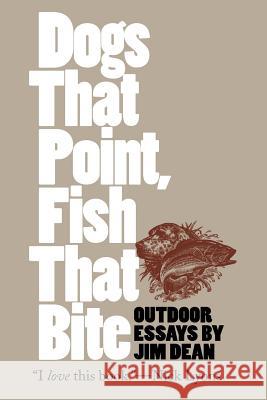 Dogs That Point, Fish That Bite: Outdoor Essays Jim Dean 9780807848647 University of North Carolina Press