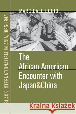 The African American Encounter with Japan and China: Black Internationalism in Asia, 1895-1945 Gallicchio, Marc 9780807848678 University of North Carolina Press