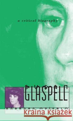 Susan Glaspell: A Critical Biography Ozieblo, Barbara 9780807848685 University of North Carolina Press