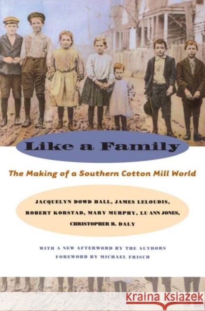 Like a Family: The Making of a Southern Cotton Mill World Hall, Jacquelyn Dowd 9780807848791 University of North Carolina Press