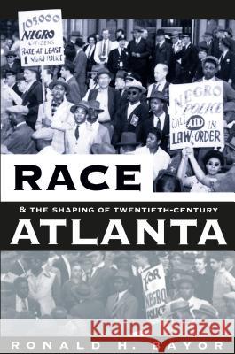 Race and the Shaping of Twentieth-Century Atlanta Ronald H Bayor 9780807848982