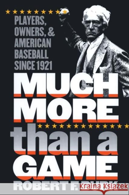 Much More Than a Game: Players, Owners, and American Baseball since 1921 Burk, Robert F. 9780807849088 University of North Carolina Press