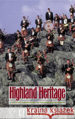 Highland Heritage: Scottish Americans in the American South Ray, Celeste 9780807849132 University of North Carolina Press